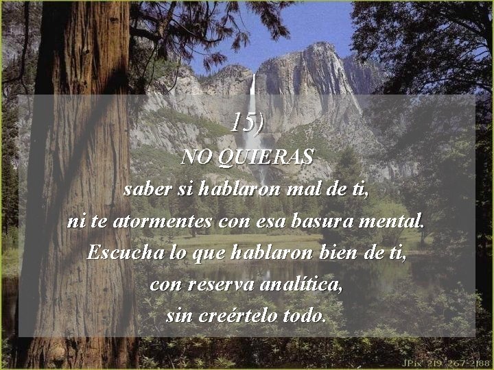 15) NO QUIERAS saber si hablaron mal de ti, ni te atormentes con esa