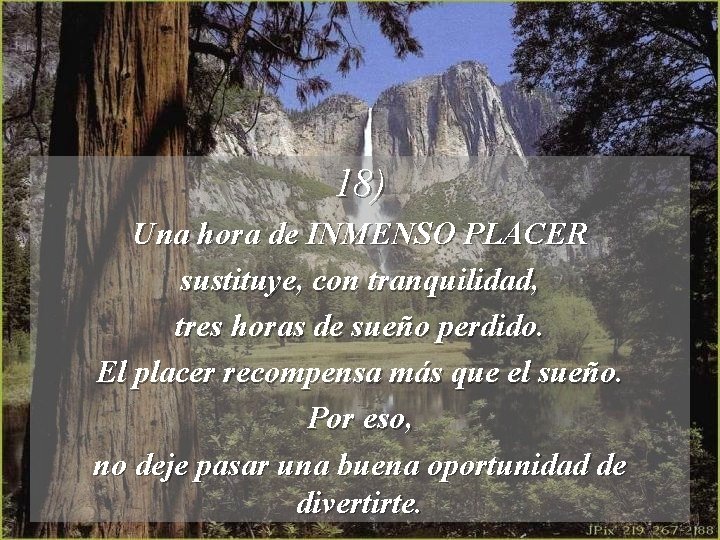 18) Una hora de INMENSO PLACER sustituye, con tranquilidad, tres horas de sueño perdido.