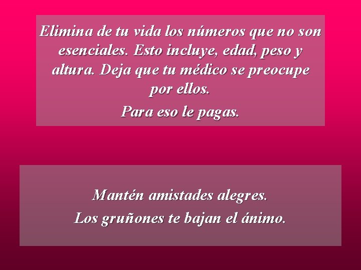 Elimina de tu vida los números que no son esenciales. Esto incluye, edad, peso