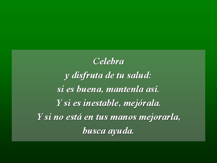 Celebra y disfruta de tu salud: si es buena, mantenla así. Y si es