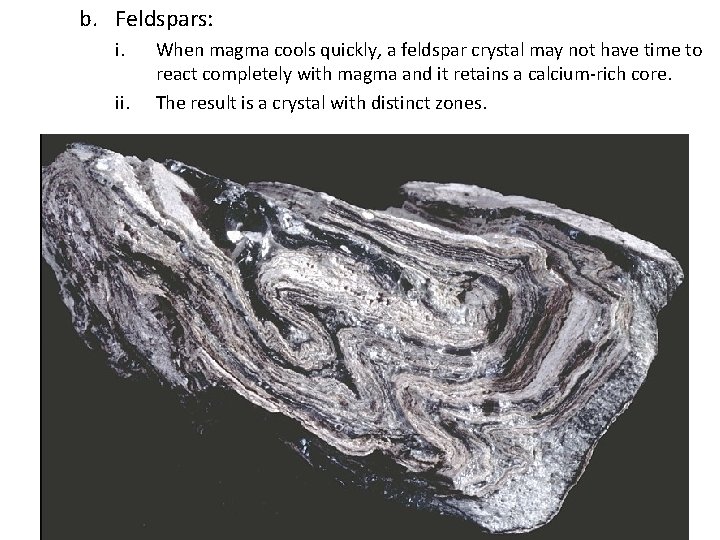 b. Feldspars: i. ii. When magma cools quickly, a feldspar crystal may not have