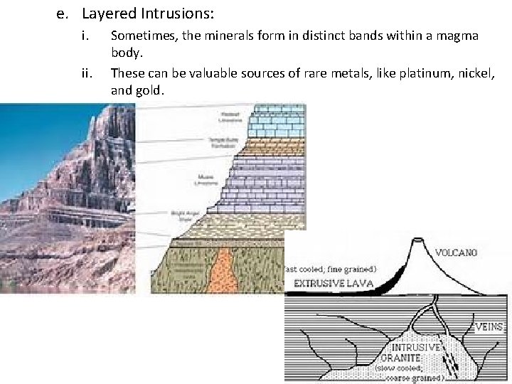 e. Layered Intrusions: i. ii. Sometimes, the minerals form in distinct bands within a