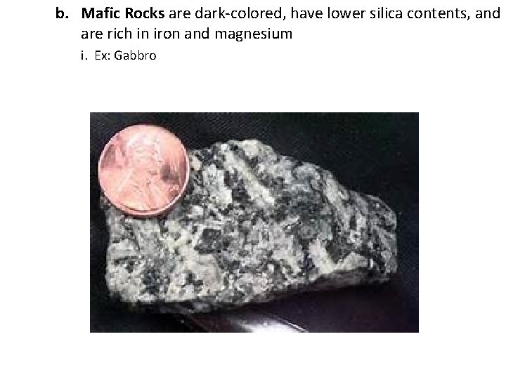 b. Mafic Rocks are dark-colored, have lower silica contents, and are rich in iron