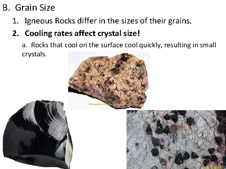 B. Grain Size 1. Igneous Rocks differ in the sizes of their grains. 2.