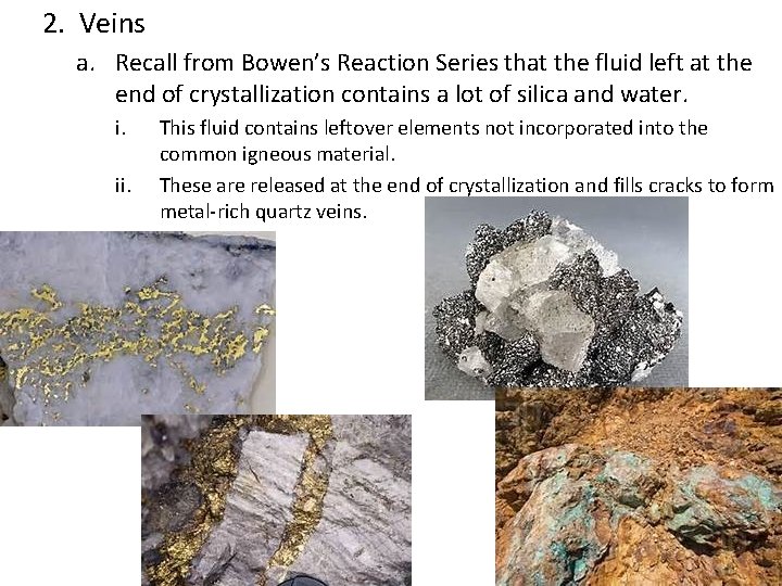 2. Veins a. Recall from Bowen’s Reaction Series that the fluid left at the