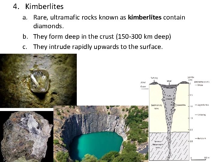 4. Kimberlites a. Rare, ultramafic rocks known as kimberlites contain diamonds. b. They form