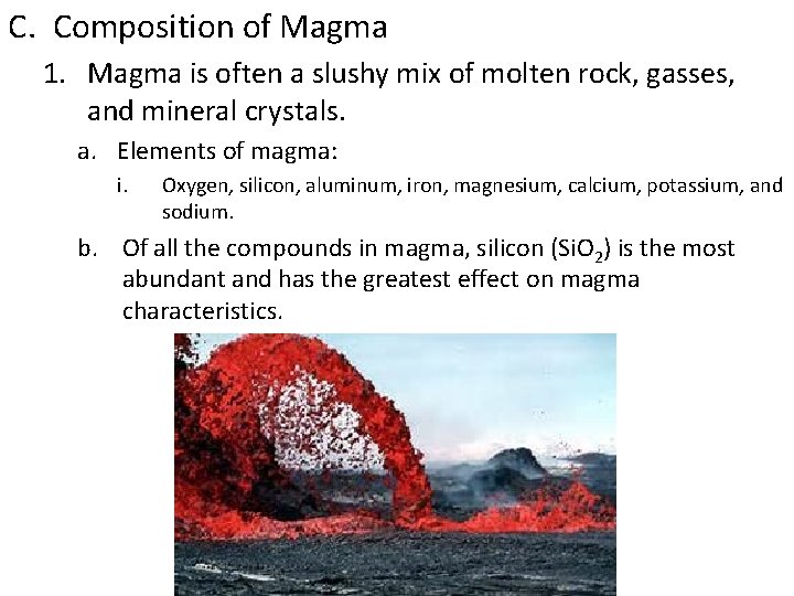 C. Composition of Magma 1. Magma is often a slushy mix of molten rock,