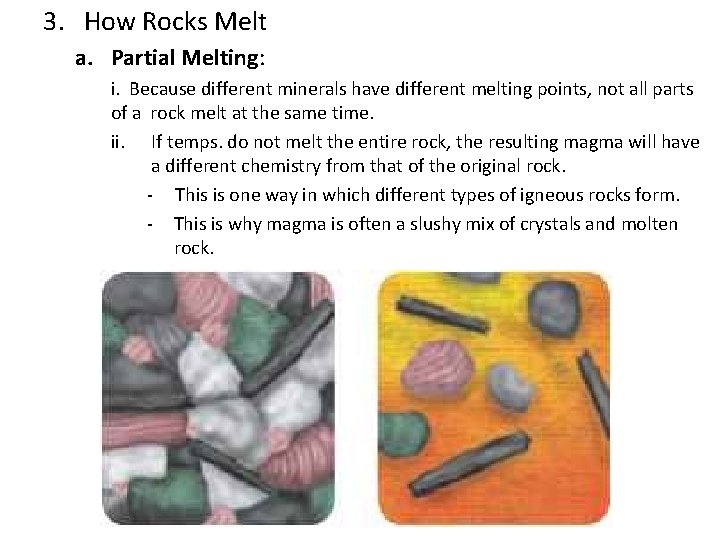 3. How Rocks Melt a. Partial Melting: i. Because different minerals have different melting