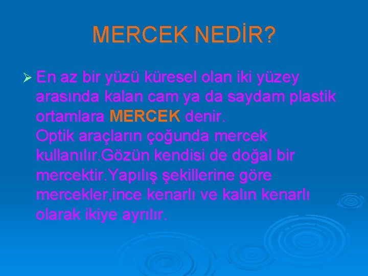 MERCEK NEDİR? Ø En az bir yüzü küresel olan iki yüzey arasında kalan cam