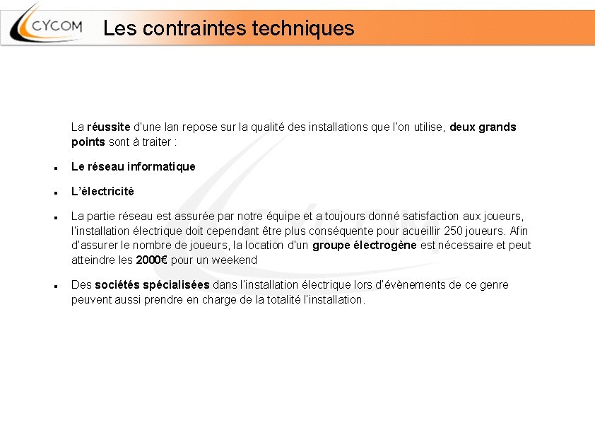 Les contraintes techniques La réussite d’une lan repose sur la qualité des installations que