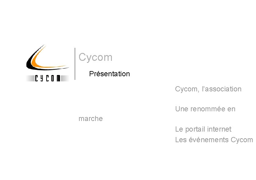 Cycom Présentation Cycom, l’association Une renommée en marche Le portail internet Les événements Cycom