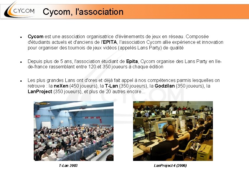 Cycom, l'association Cycom est une association organisatrice d'évènements de jeux en réseau. Composée d'étudiants