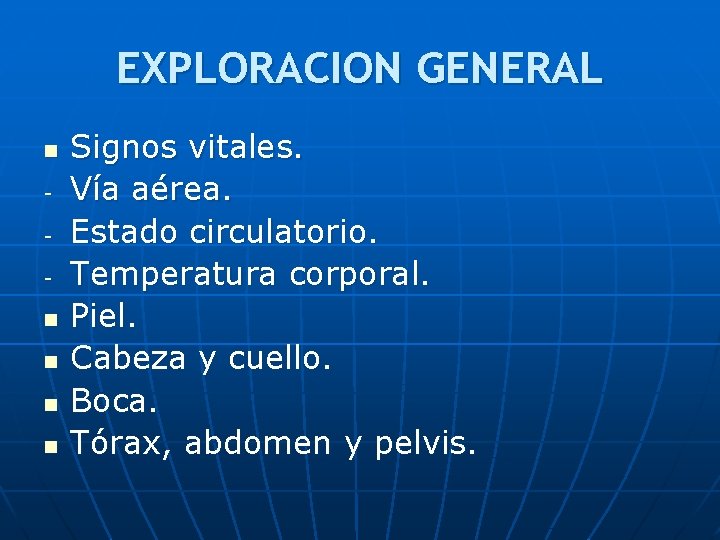 EXPLORACION GENERAL n n n Signos vitales. Vía aérea. Estado circulatorio. Temperatura corporal. Piel.