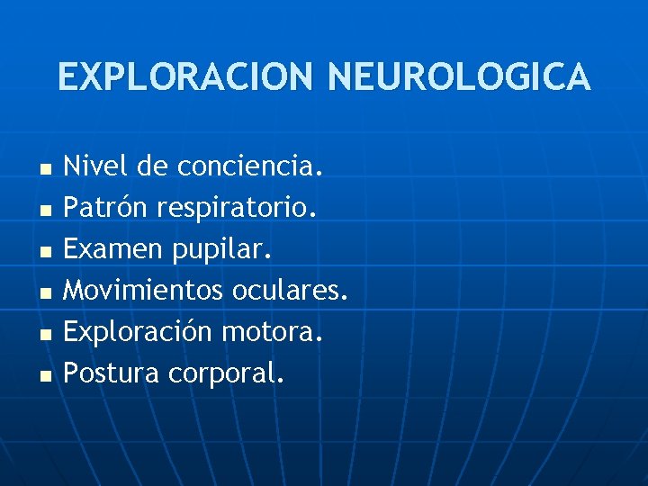 EXPLORACION NEUROLOGICA n n n Nivel de conciencia. Patrón respiratorio. Examen pupilar. Movimientos oculares.