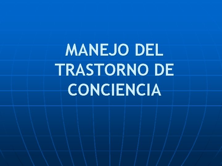 MANEJO DEL TRASTORNO DE CONCIENCIA 