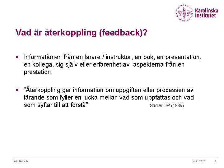 Vad är återkoppling (feedback)? § Informationen från en lärare / instruktör, en bok, en