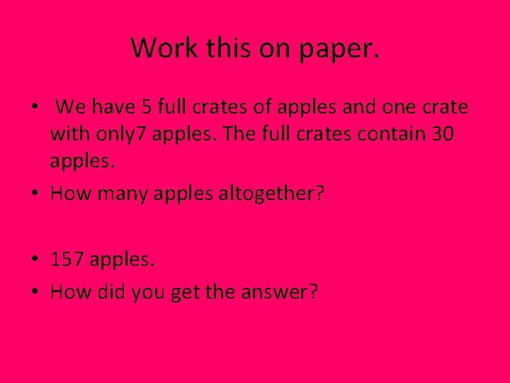 Work this on paper. • We have 5 full crates of apples and one