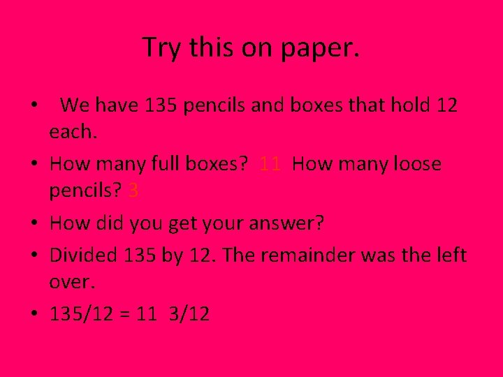 Try this on paper. • We have 135 pencils and boxes that hold 12