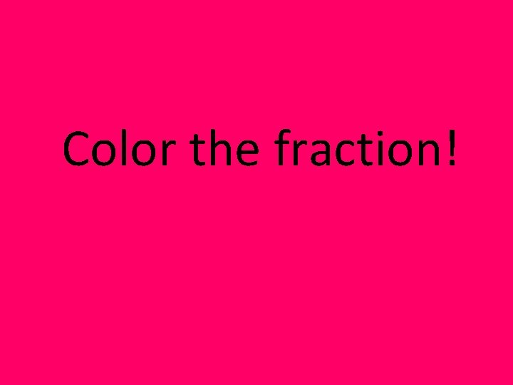 Color the fraction! 