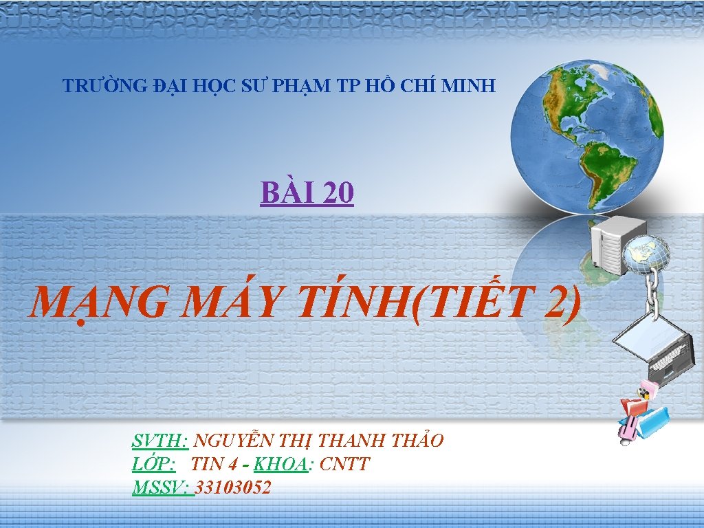 TRƯỜNG ĐẠI HỌC SƯ PHẠM TP HỒ CHÍ MINH BÀI 20 MẠNG MÁY TÍNH(TIẾT