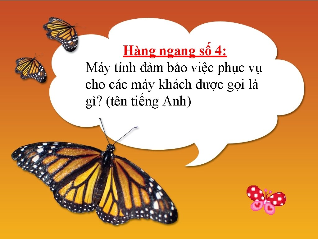 Hàng ngang số 4: Máy tính đảm bảo việc phục vụ cho các máy