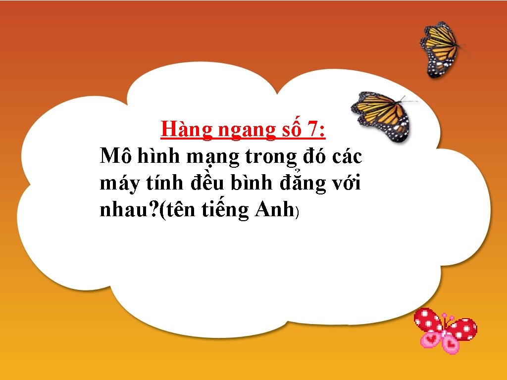 Hàng ngang số 7: Mô hình mạng trong đó các máy tính đều bình