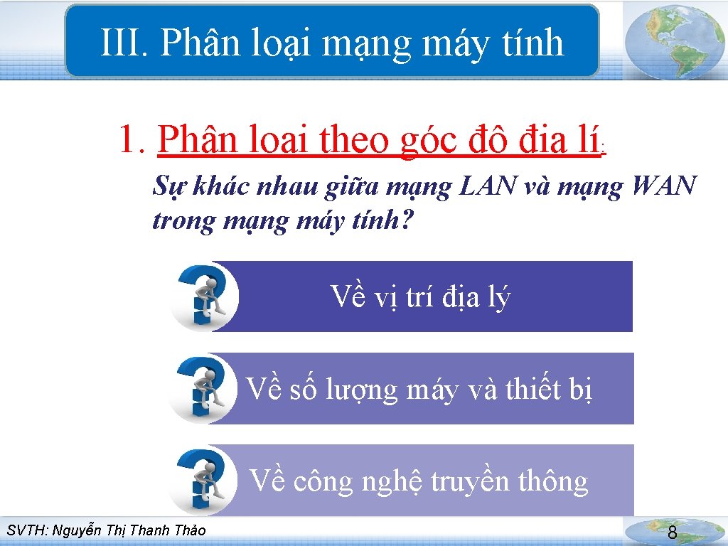 III. Phân loại mạng máy tính 1. Phân loại theo góc độ địa lí: