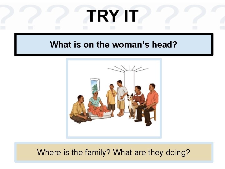 What is on the woman’s head? Where is the family? What are they doing?