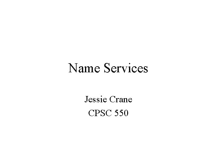 Name Services Jessie Crane CPSC 550 