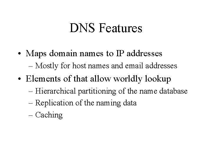 DNS Features • Maps domain names to IP addresses – Mostly for host names