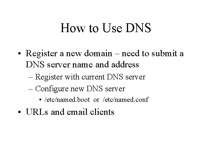 How to Use DNS • Register a new domain – need to submit a