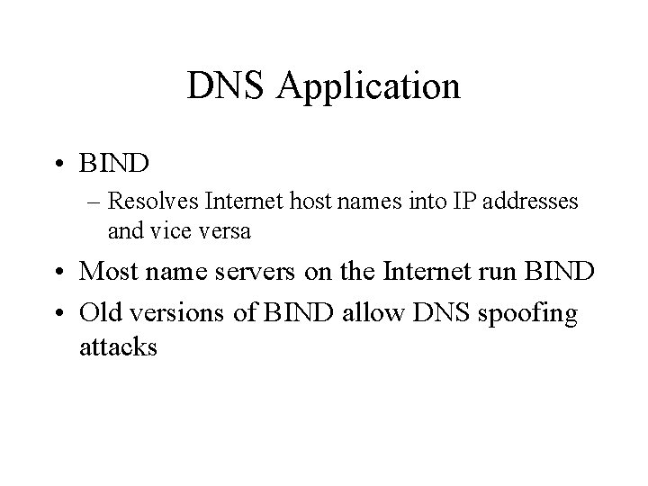 DNS Application • BIND – Resolves Internet host names into IP addresses and vice