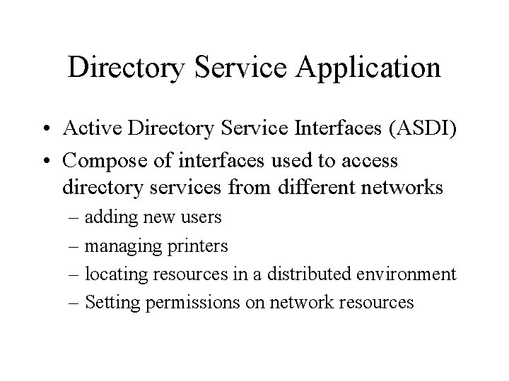 Directory Service Application • Active Directory Service Interfaces (ASDI) • Compose of interfaces used