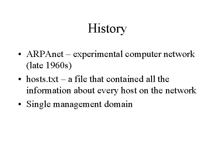 History • ARPAnet – experimental computer network (late 1960 s) • hosts. txt –