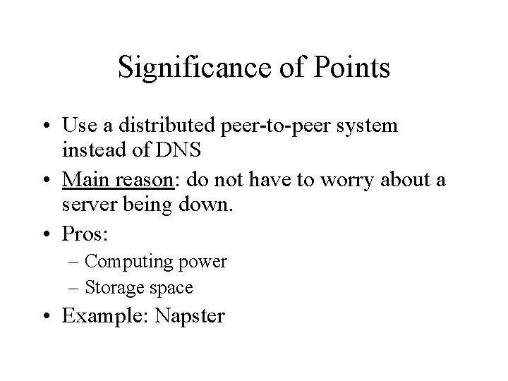 Significance of Points • Use a distributed peer-to-peer system instead of DNS • Main