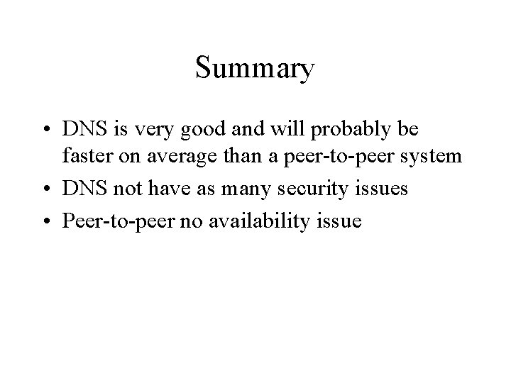 Summary • DNS is very good and will probably be faster on average than