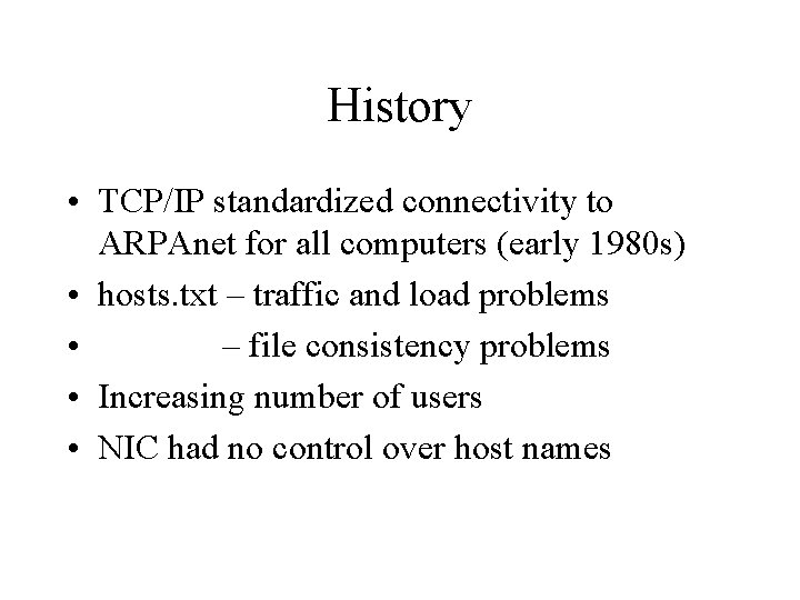History • TCP/IP standardized connectivity to ARPAnet for all computers (early 1980 s) •