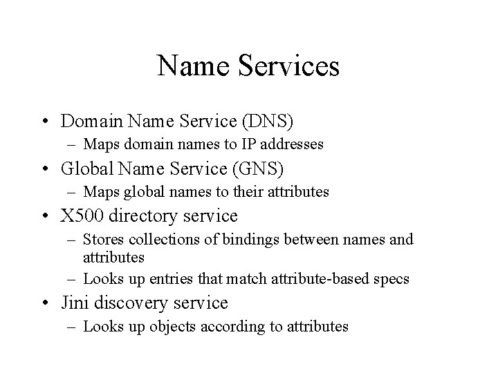 Name Services • Domain Name Service (DNS) – Maps domain names to IP addresses