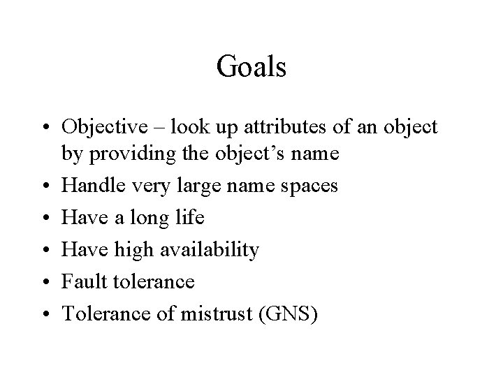 Goals • Objective – look up attributes of an object by providing the object’s