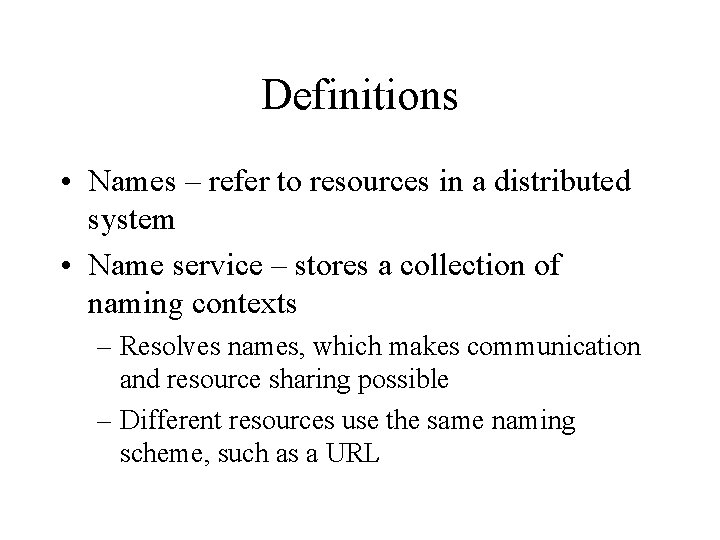 Definitions • Names – refer to resources in a distributed system • Name service