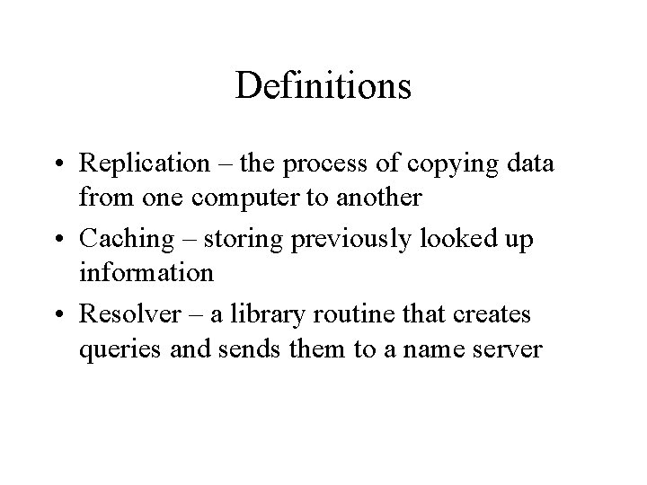 Definitions • Replication – the process of copying data from one computer to another