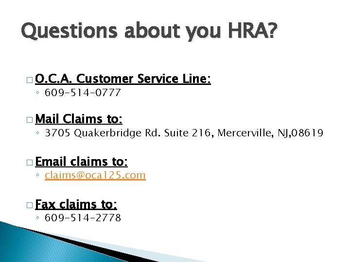 Questions about you HRA? � O. C. A. Customer Service Line: ◦ 609 -514