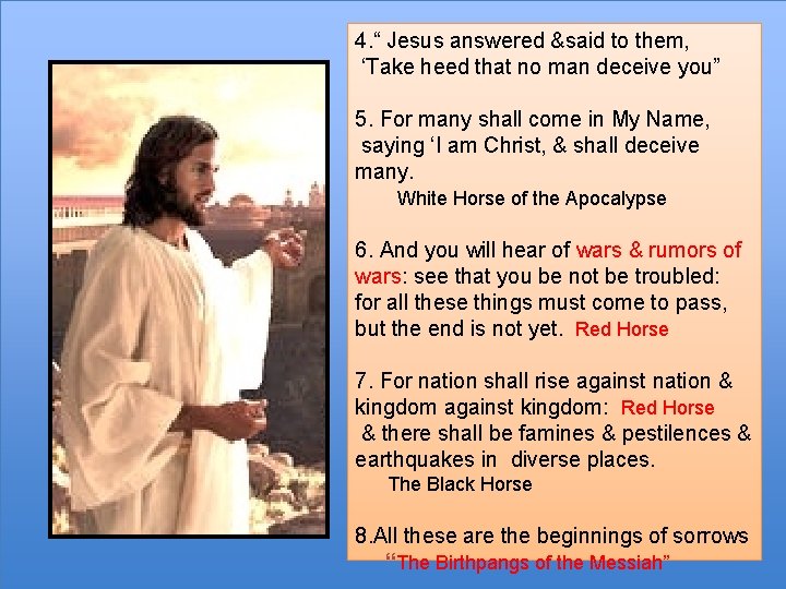4. “ Jesus answered &said to them, ‘Take heed that no man deceive you”