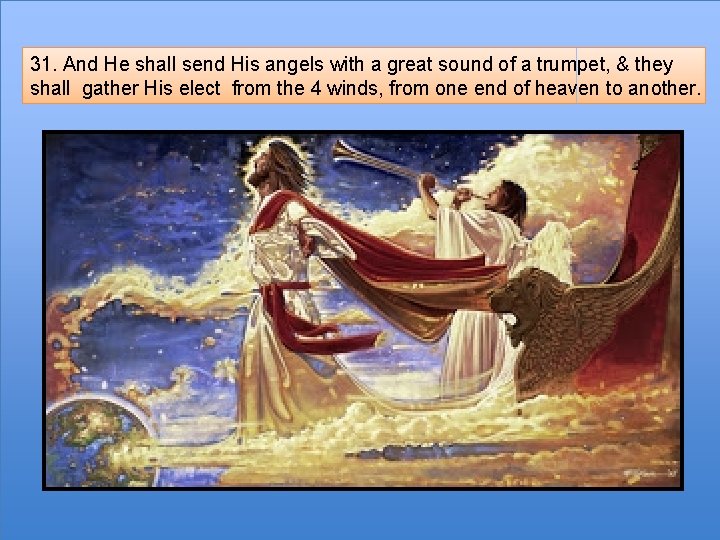 31. And He shall send His angels with a great sound of a trumpet,