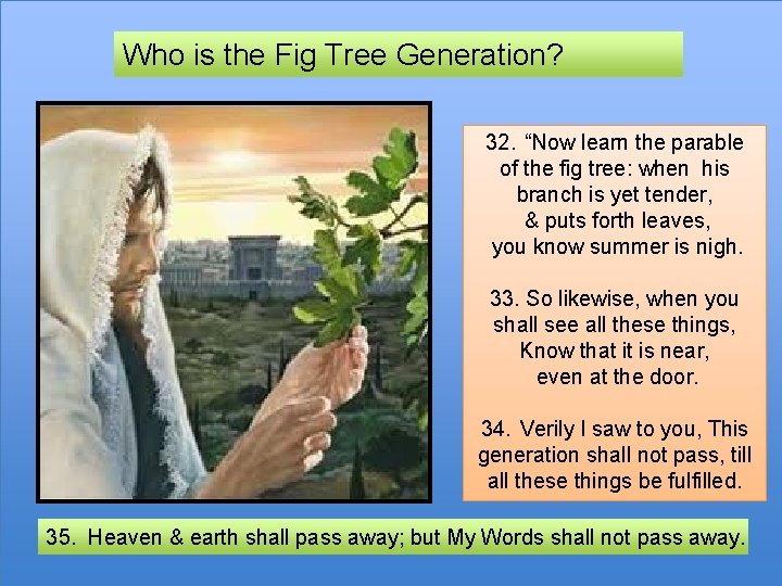 Who is the Fig Tree Generation? 32. “Now learn the parable of the fig