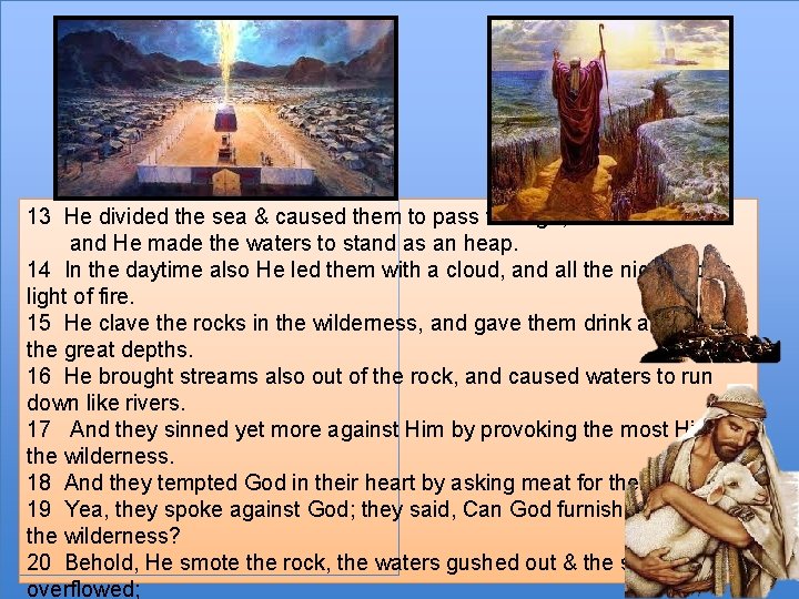 13 He divided the sea & caused them to pass through; and He made