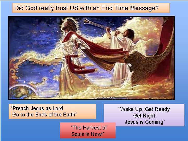 Did God really trust US with an End Time Message? “Preach Jesus as Lord