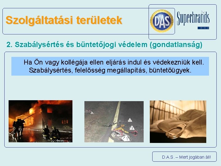 Szolgáltatási területek 2. Szabálysértés és büntetőjogi védelem (gondatlanság) Ha Ön vagy kollégája ellen eljárás