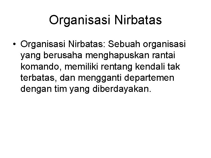 Organisasi Nirbatas • Organisasi Nirbatas: Sebuah organisasi yang berusaha menghapuskan rantai komando, memiliki rentang