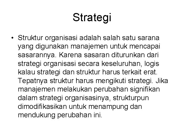 Strategi • Struktur organisasi adalah satu sarana yang digunakan manajemen untuk mencapai sasarannya. Karena